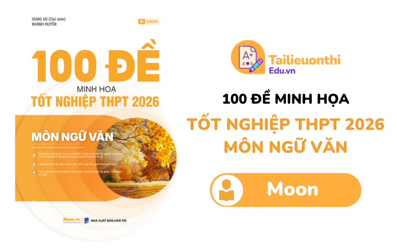 100 Đề minh họa Tốt nghiệp THPT 2026 môn Ngữ Văn PDF Moon